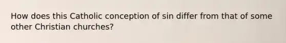 How does this Catholic conception of sin differ from that of some other Christian churches?