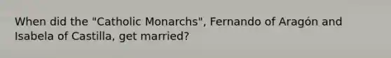 When did the "Catholic Monarchs", Fernando of Aragón and Isabela of Castilla, get married?