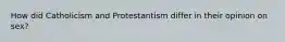 How did Catholicism and Protestantism differ in their opinion on sex?