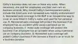 Cathy's business does not own or lease any autos. When necessary, she and her employees use their own cars on business errands. Why should Cathy's businessowners policy include the hired auto and nonowned auto liability endorsement? A. Nonowned auto coverage in the BOP is an inexpensive way to cover an auto titled in Cathy's name and used for her personal use. B. Nonowned auto coverage will protect the business if an employee has an accident while using a personal car on company business. C. Hired auto coverage will protect the business if an employee has an accident while using a personal car on company business. D. Nonowned auto coverage will protect Cathy's business if she borrows a friend's car or truck for a business purpose.