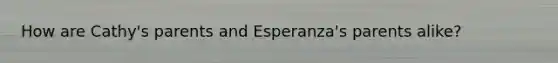 How are Cathy's parents and Esperanza's parents alike?