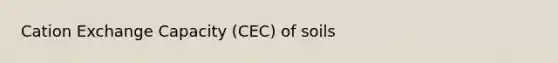 Cation Exchange Capacity (CEC) of soils