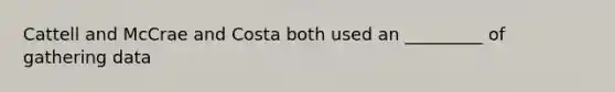 Cattell and McCrae and Costa both used an _________ of gathering data