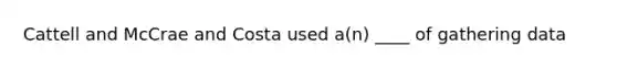 Cattell and McCrae and Costa used a(n) ____ of gathering data