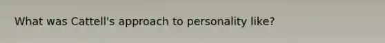 What was Cattell's approach to personality like?