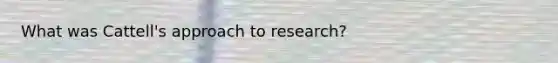 What was Cattell's approach to research?