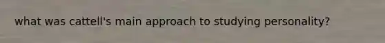 what was cattell's main approach to studying personality?