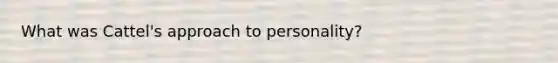 What was Cattel's approach to personality?