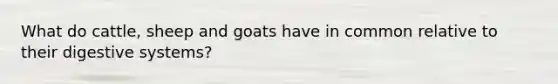 What do cattle, sheep and goats have in common relative to their digestive systems?