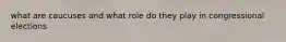what are caucuses and what role do they play in congressional elections