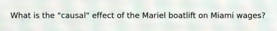 What is the "causal" effect of the Mariel boatlift on Miami wages?