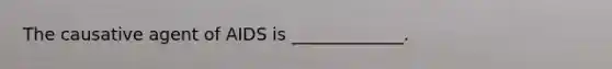The causative agent of AIDS is _____________.