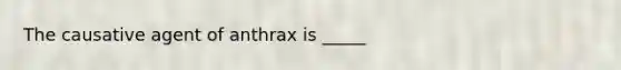 The causative agent of anthrax is _____