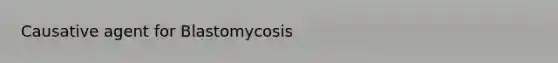 Causative agent for Blastomycosis