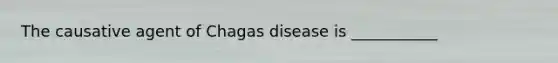 The causative agent of Chagas disease is ___________