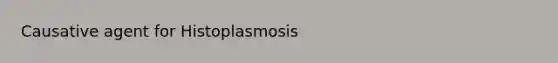 Causative agent for Histoplasmosis