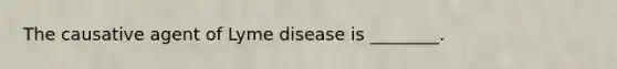 The causative agent of Lyme disease is ________.