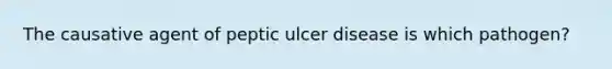 The causative agent of peptic ulcer disease is which pathogen?