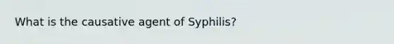 What is the causative agent of Syphilis?