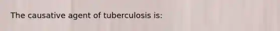 The causative agent of tuberculosis is: