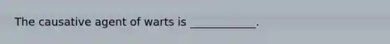 The causative agent of warts is ____________.
