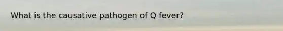 What is the causative pathogen of Q fever?