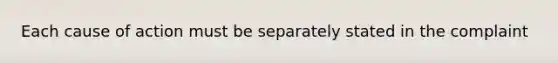 Each cause of action must be separately stated in the complaint