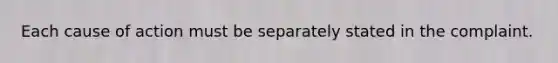 Each cause of action must be separately stated in the complaint.