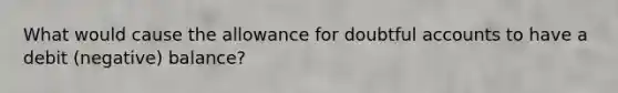 What would cause the allowance for doubtful accounts to have a debit (negative) balance?