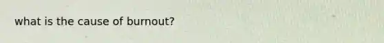 what is the cause of burnout?