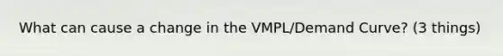 What can cause a change in the VMPL/Demand Curve? (3 things)