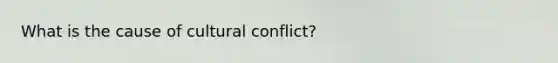 What is the cause of cultural conflict?