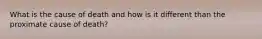 What is the cause of death and how is it different than the proximate cause of death?