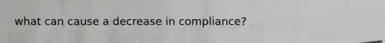 what can cause a decrease in compliance?