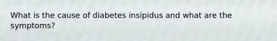 What is the cause of diabetes insipidus and what are the symptoms?