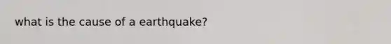 what is the cause of a earthquake?