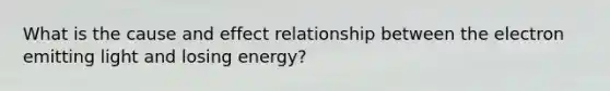 What is the cause and effect relationship between the electron emitting light and losing energy?