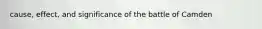 cause, effect, and significance of the battle of Camden