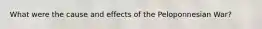 What were the cause and effects of the Peloponnesian War?