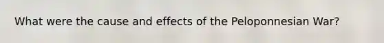 What were the cause and effects of the Peloponnesian War?