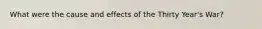 What were the cause and effects of the Thirty Year's War?
