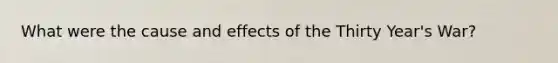 What were the <a href='https://www.questionai.com/knowledge/kRJV8xGm2O-cause-and-effect' class='anchor-knowledge'>cause and effect</a>s of the Thirty Year's War?