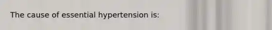 The cause of essential hypertension is: