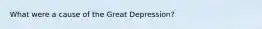 What were a cause of the Great Depression?