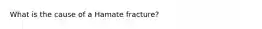 What is the cause of a Hamate fracture?