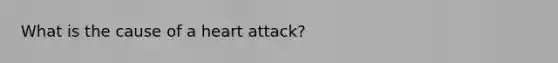 What is the cause of a heart attack?