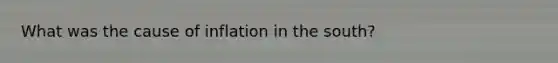 What was the cause of inflation in the south?