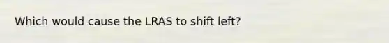 Which would cause the LRAS to shift left?