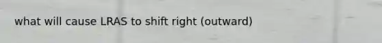 what will cause LRAS to shift right (outward)