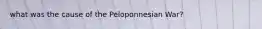 what was the cause of the Peloponnesian War?